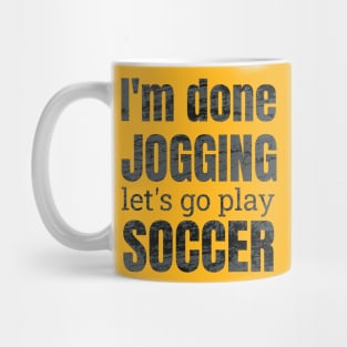 I'm done jogging, let's go play soccer design Mug